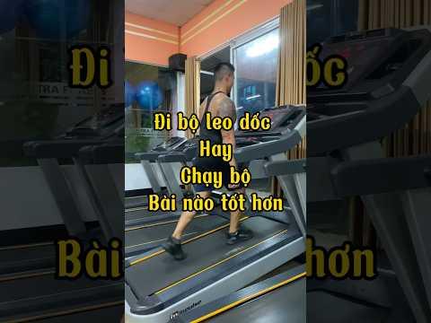 Đi bộ leo dốc hay chạy bộ tốt hơn?